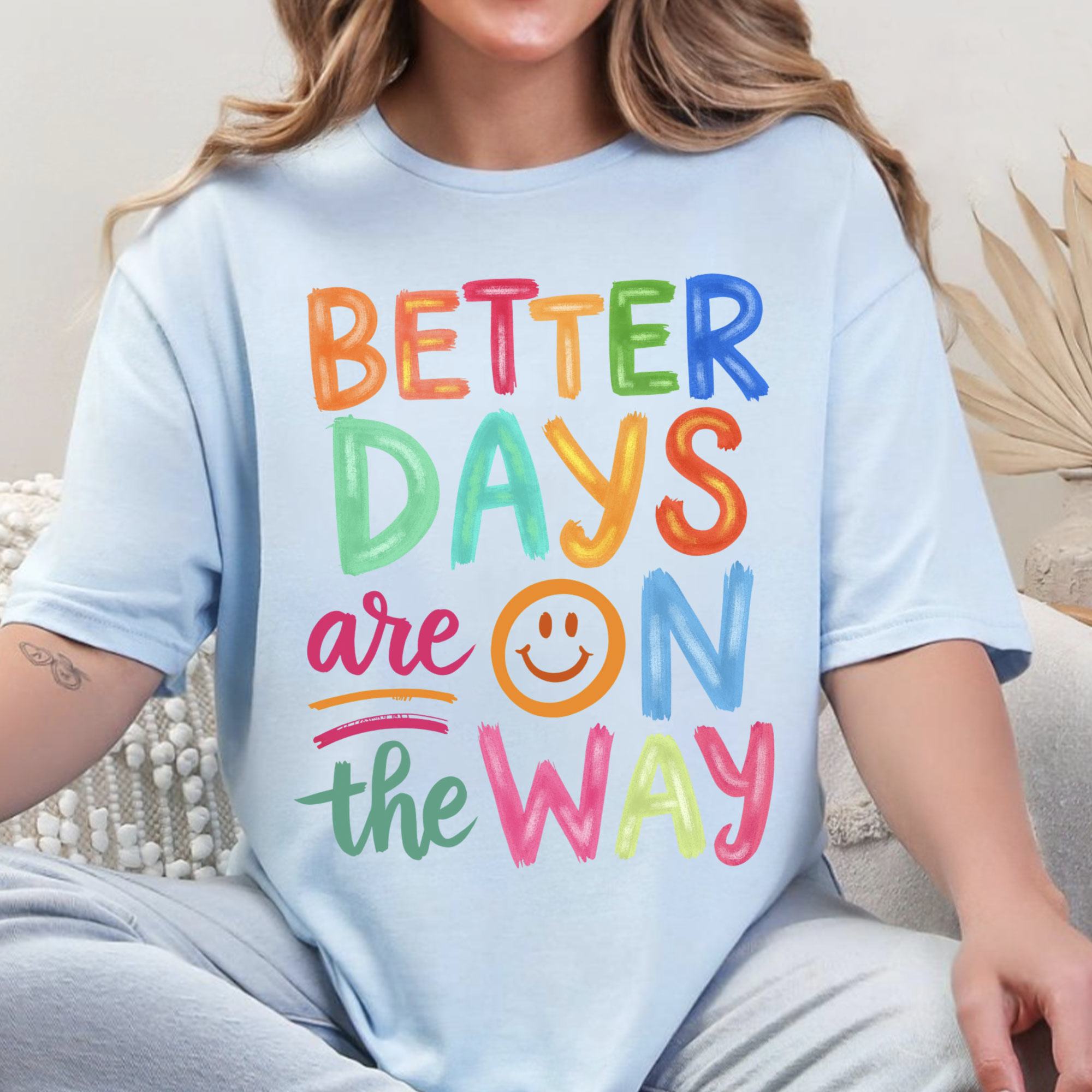 Better Days Are On The Way T-Shirt | Boho Hippie Inspirational Shirt for Mental Health & Positivity