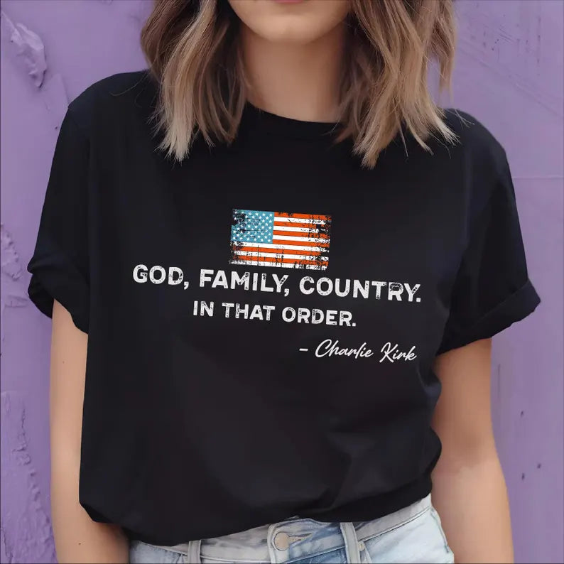 God Family Country In That Order Unisex Shirt, Patriotic Design Shirt, Charlie Kirk, Red White Blue,