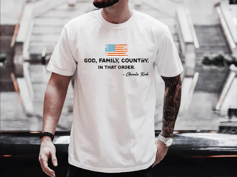 God Family Country In That Order Unisex Shirt, Patriotic Design Shirt, Charlie Kirk, Red White Blue,